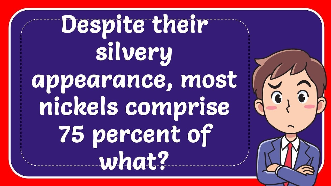 despite-their-silvery-appearance-most-nickels-comprise-75-percent-of