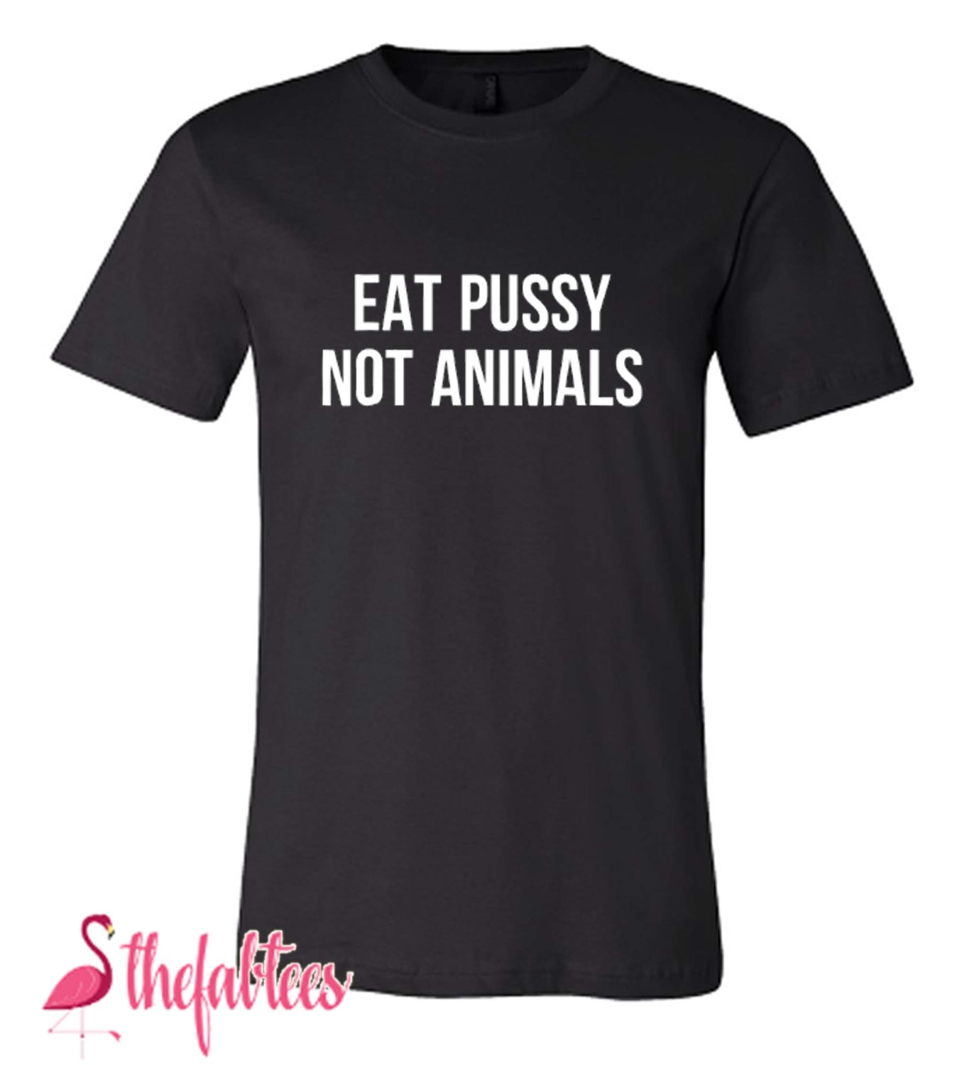 Girls Vegan Eat Pussy Not Animals Fabulous T Shirt