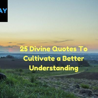 Divine Quotes To Cultivate a Better Understanding - Discover Your Life Today