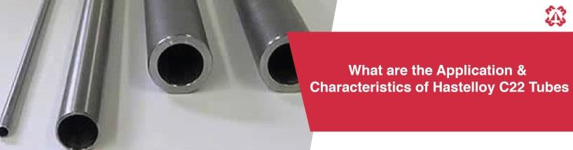 What are the Application & Characteristics of Hastelloy C22 Tubes