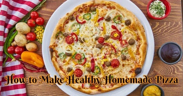 How to Make Healthy Homemade Pizza