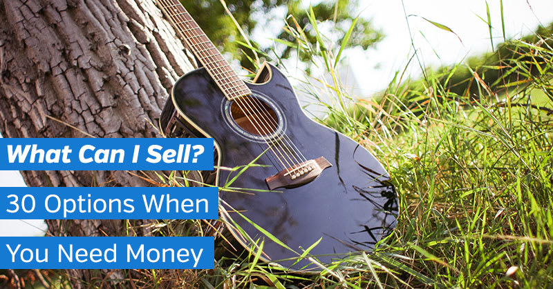 What Can I Sell? 30 Options When You Need Money