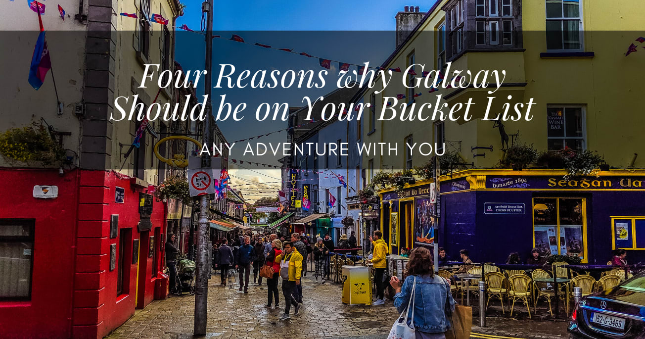Why Galway Should be on Your Bucket List - Any Adventure With You