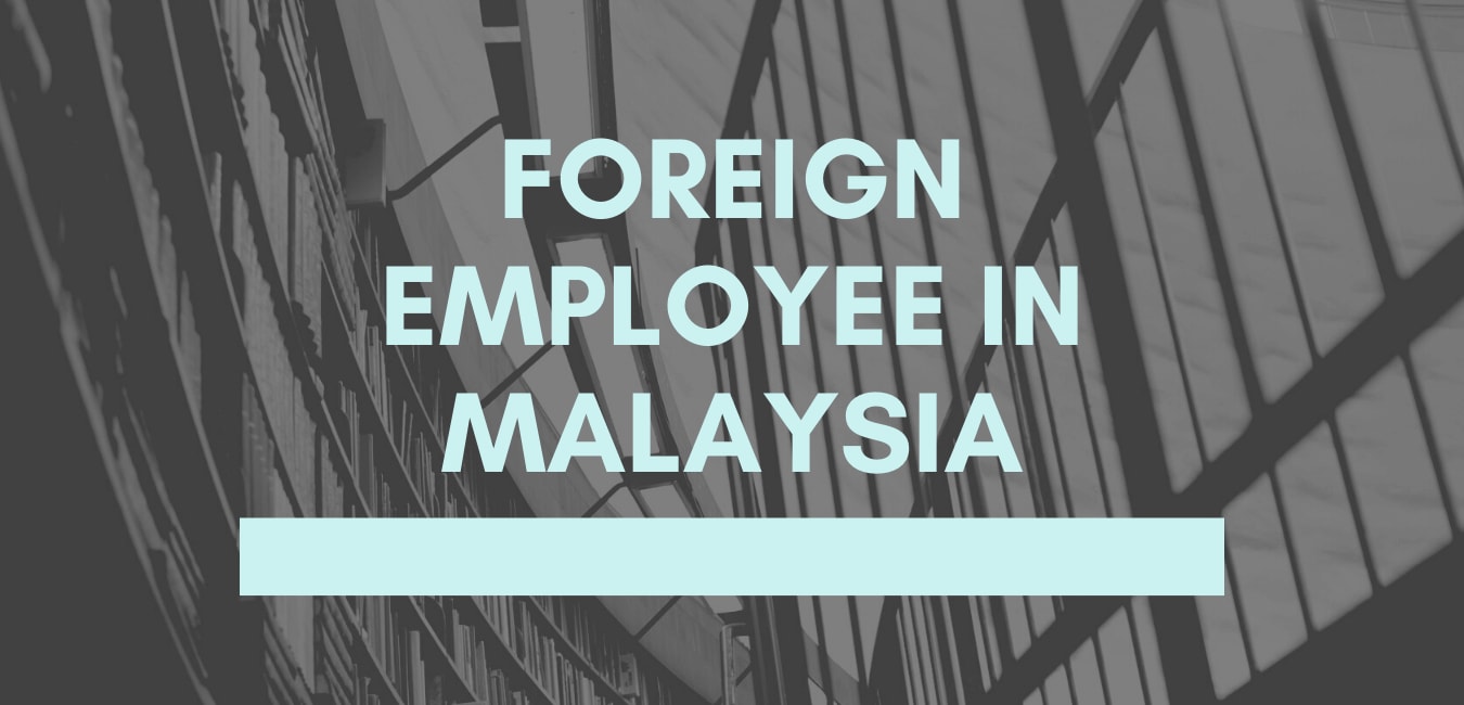 How to Employ Foreigners in the Company in Malaysia? – Ask Any Questions