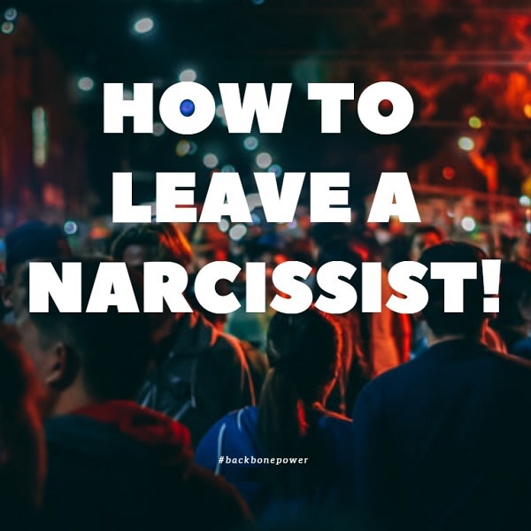 How to Leave A Narcissist!