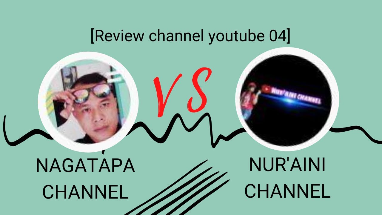 NAGATAPA CHANNEL vs NUR'AINI CHANNEL [review channel youtube 05]