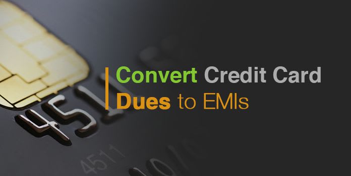 Convert Credit Card Dues into EMI & Pay at Lower Interest Rates