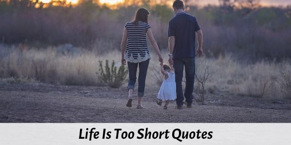 31 Best Life is Too Short Quotes, Status, and Sayings to Inspire You