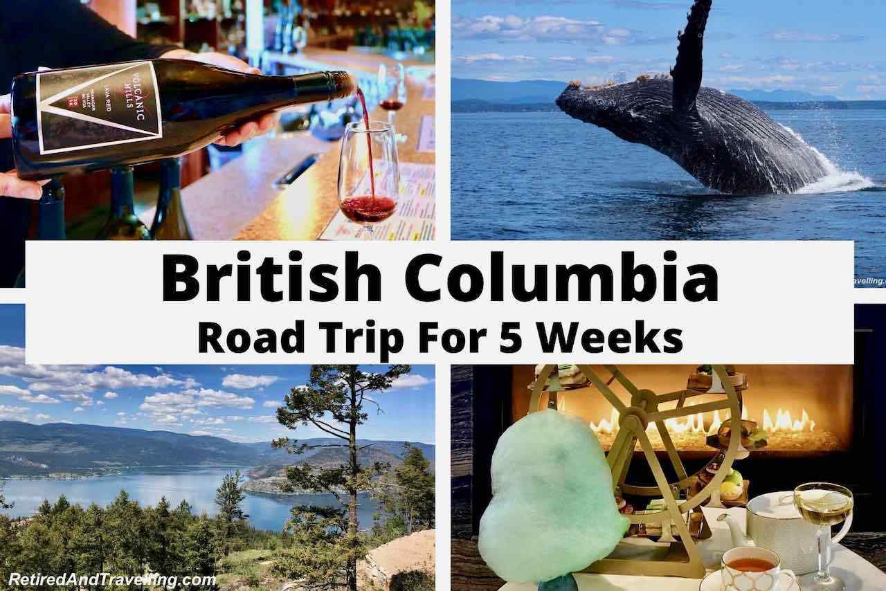 5 Week Road Trip Around BC - Retired And Travelling
