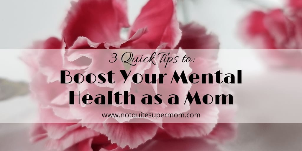 Boost Your Mental Health as a Mom With These 3 Quick Tips