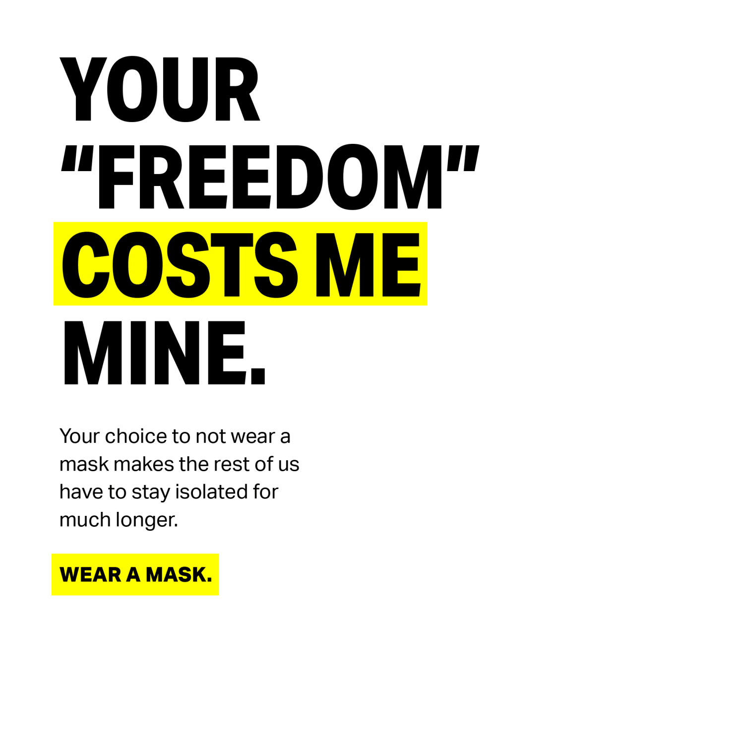 Your “Freedom” costs me mine. A social media poster.