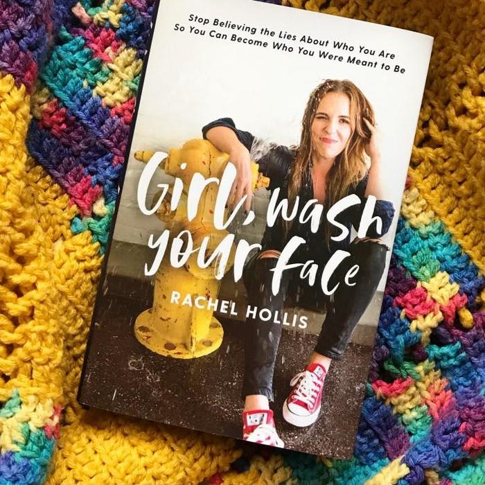 Girl, Wash Your Face: Stop Believing the Lies About Who You Are so You Can Become Who You Were Meant to Be By Rachel Hollis