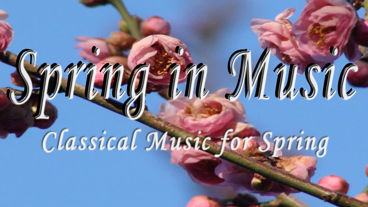 Spring in Music - Classical Music for Spring