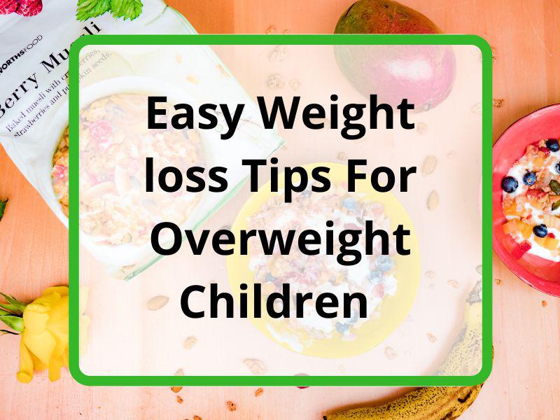 Easy Weightloss Tips For Overweight Children