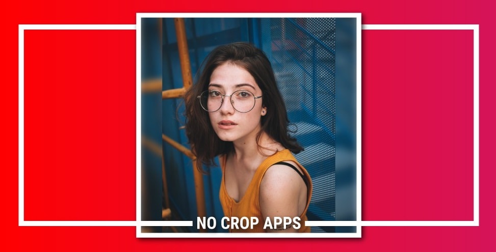7 Best No Crop Apps For Instagram & Whatsapp (2019)