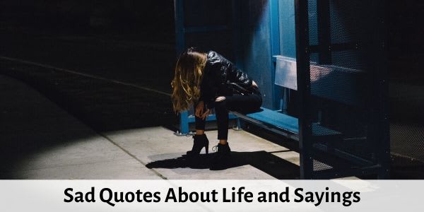Top 61 Sad Quotes About Life and Sayings That Make You Cry