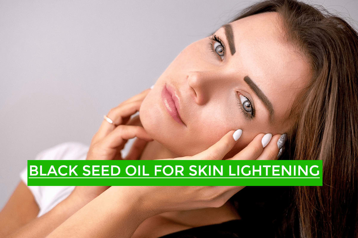 Black Seed Oil for Skin Lightening Regimes