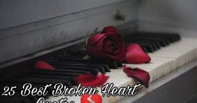 25 Best Broken Heart Quotes - Break Up Quotes - For A Broken Relationship
