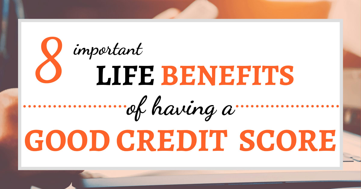 8 Important Life Benefits of a Good Credit Score