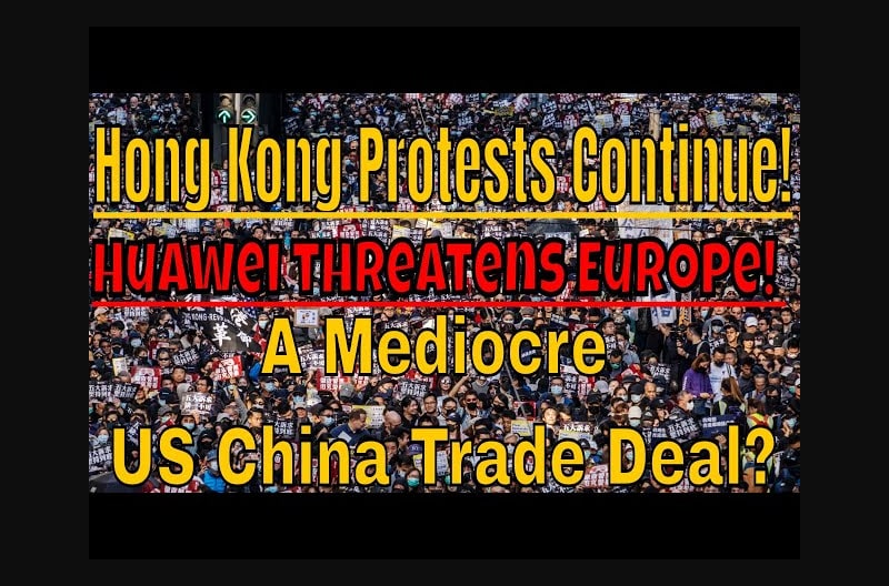 Hong Kong Protests, Mediocre China Trade Deal & Huawei threatens Europe!