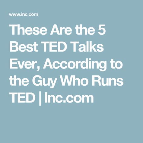 These Are the 5 Best TED Talks Ever, According to the Guy Who Runs TED