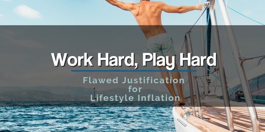 Work Hard, Play Hard : Flawed Justification for Lifestyle Inflation