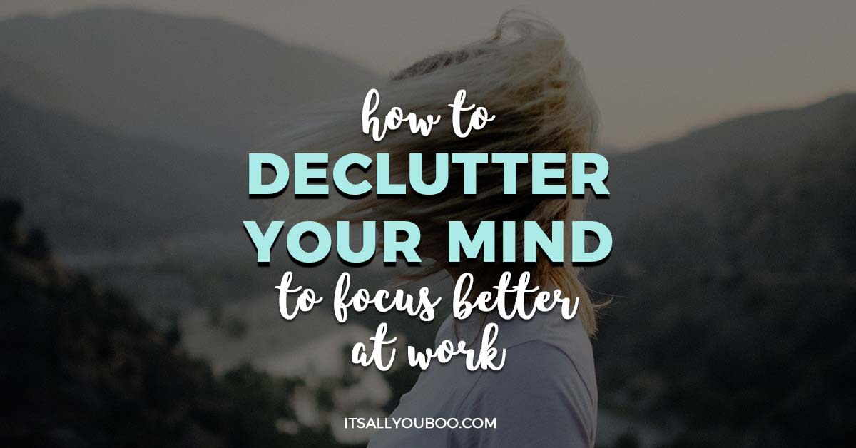How to Declutter Your Mind to Focus Better at Work