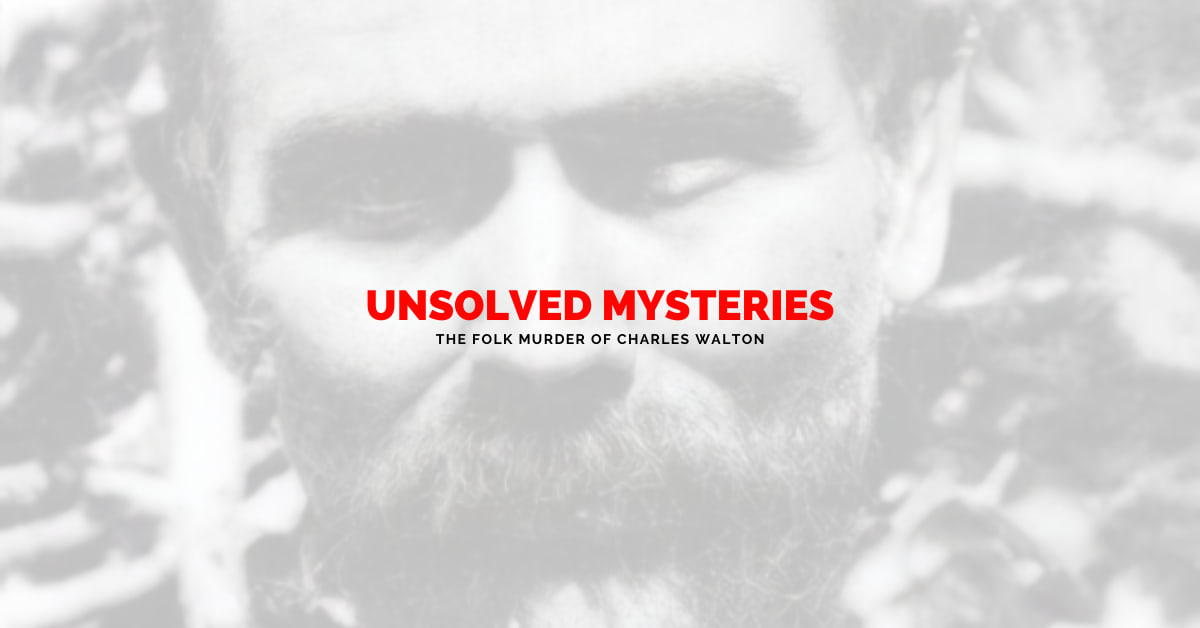 Unsolved Mysteries: The Folk Murder of Charles Walton