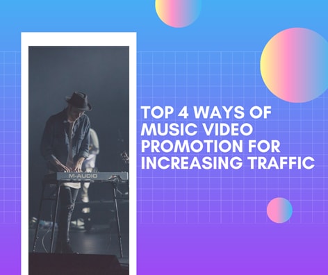 Top 4 Ways of Music Video Promotion For Increasing Traffic