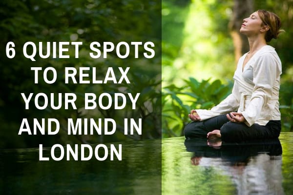 6 Quiet Spots to Relax Your Body and Mind in London