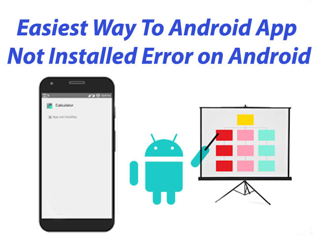 Easiest Way To Solve Android App Not Installed Error On Smartphones
