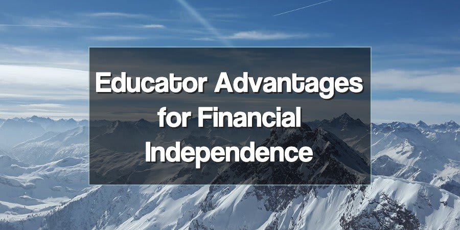 Teacher Advantages for Financial Independence
