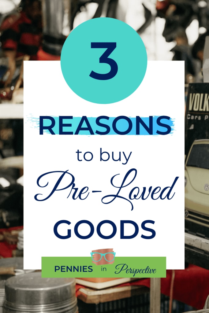 3 Reasons to Buy Pre-Loved Goods - Pennies in Perspective