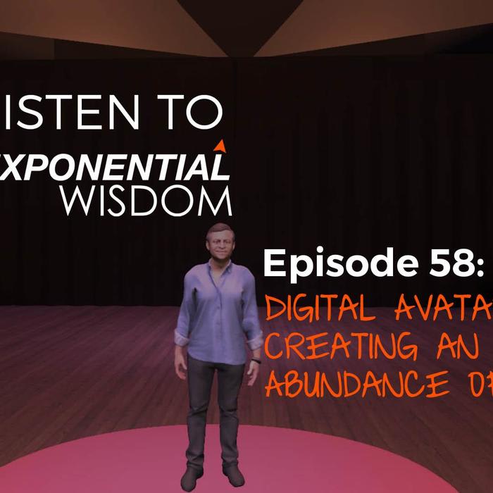 Podcast Episode 58: Digital Avatars Creating an Abundance of Time