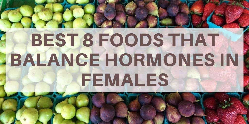 Best 8 Foods That Balance Hormones in Females
