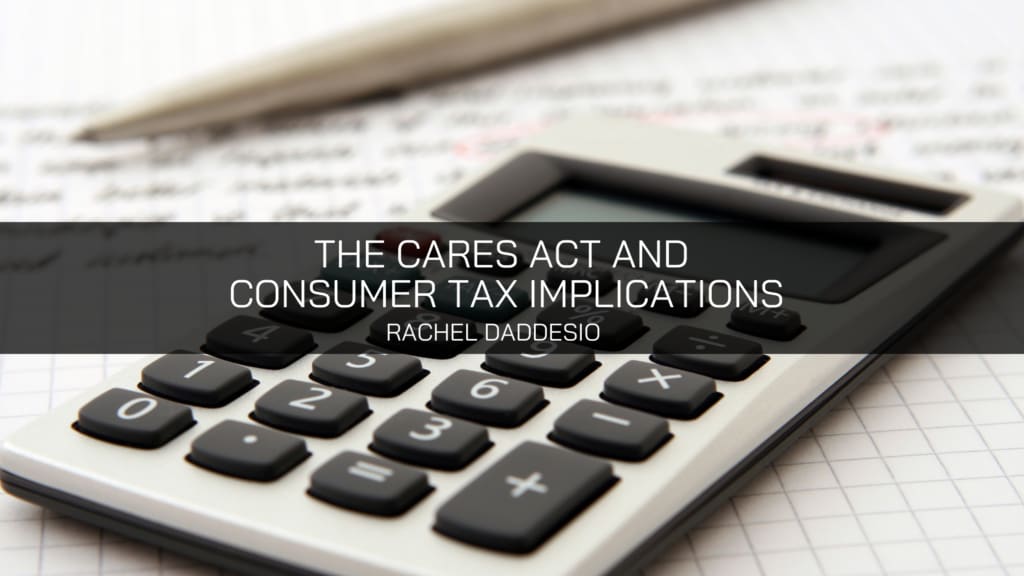 Rachel Daddesio of Montgomery Simplifies the CARES Act and Consumer Tax Implications - Rachel Daddesio Montgomery