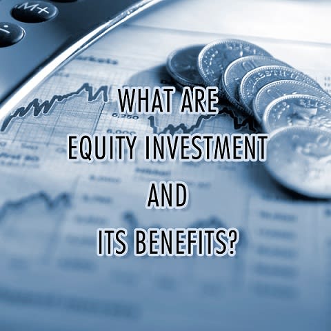 What Are Equity Investment and Its Benefits?