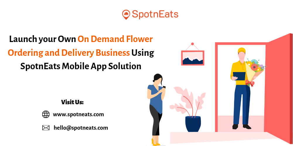 Flower Delivery Startup: Launch your On-demand Uber like Flower Delivery App Business Using SpotnEats