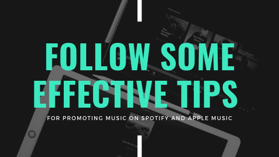 Follow Some Effective Tips for Promoting Music on Spotify and Apple Music