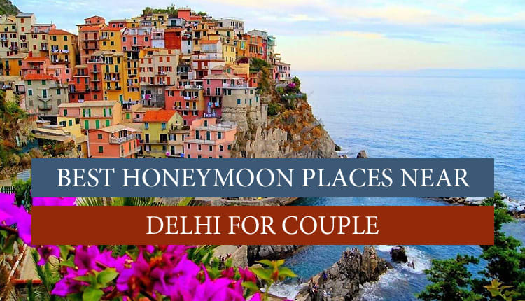 The Most Beautiful Honeymoon Destinations Near Delhi