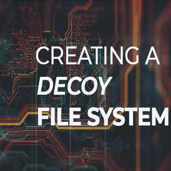 Creating a decoy file system - Video