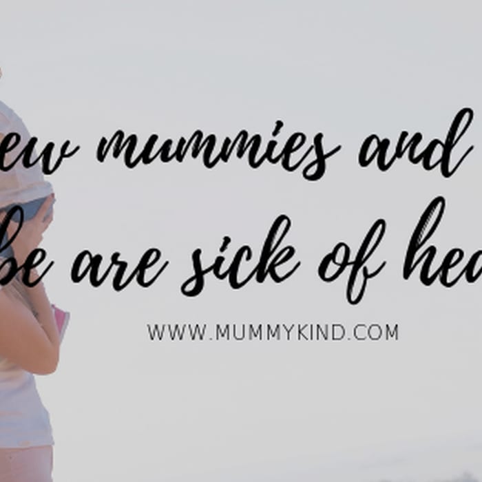 Things that new Mummies and Mummies to be are sick of hearing…