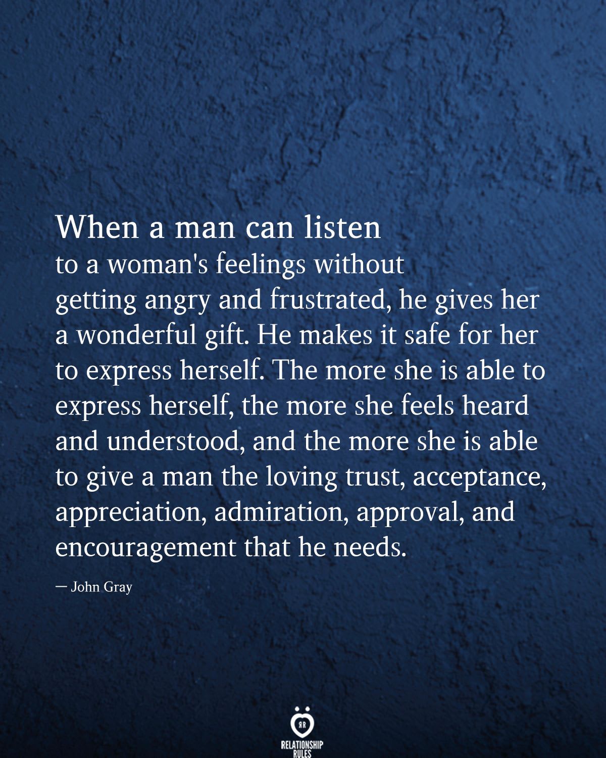 When A Man Can Listen To A Woman's Feelings Without Getting Angry And Frustrated