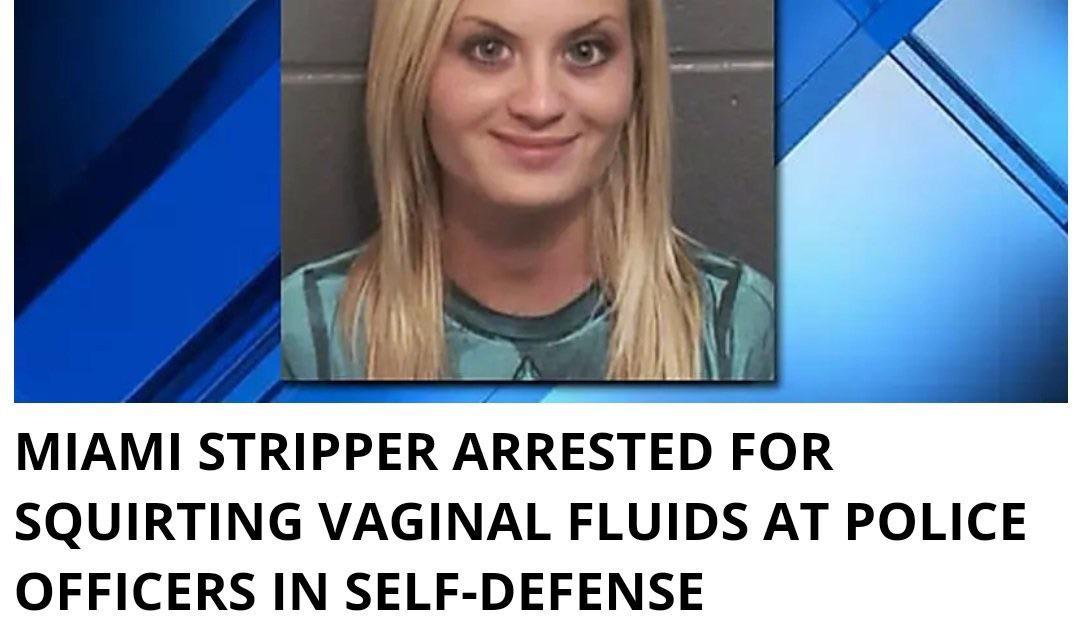 ‪Miami stripper arrested for squirting vaginal fluids at police officers in self-defense