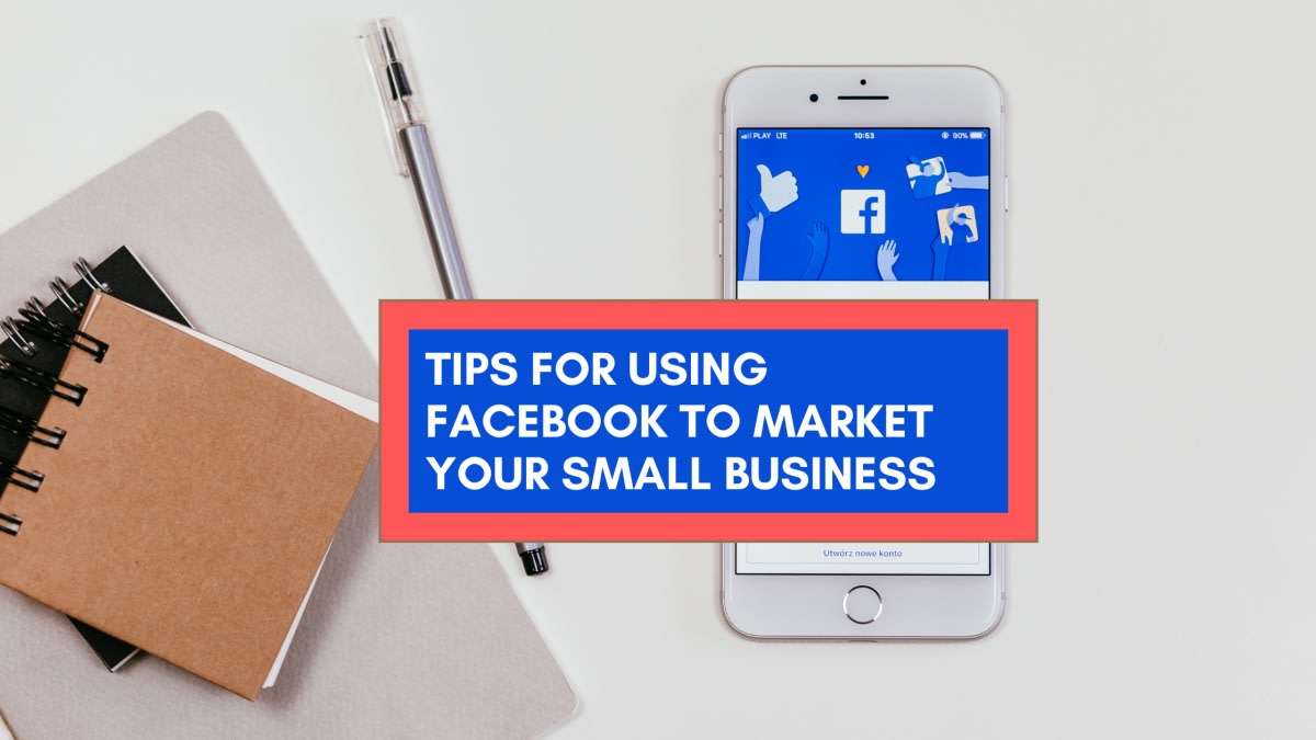 Tips for Using Facebook to Market Your Small Business