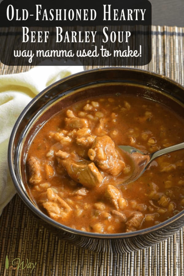 Old-Fashioned Hearty Beef Barley Soup – The Way Mamma Used To Make
