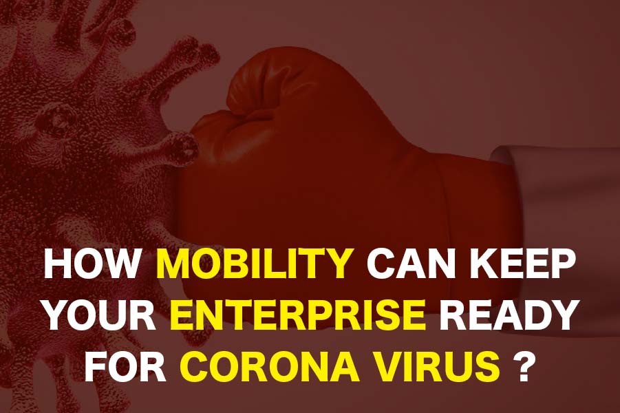 How Mobility Can Keep Your Enterprise Ready for Coronavirus?