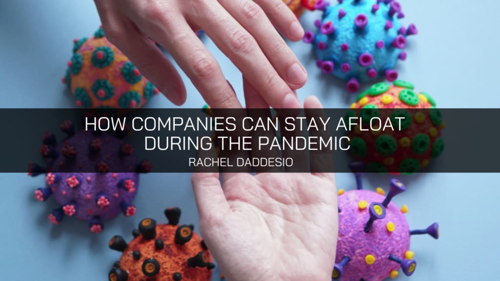 How Companies Can Stay Afloat During the Pandemic Explains Rachel Daddesio