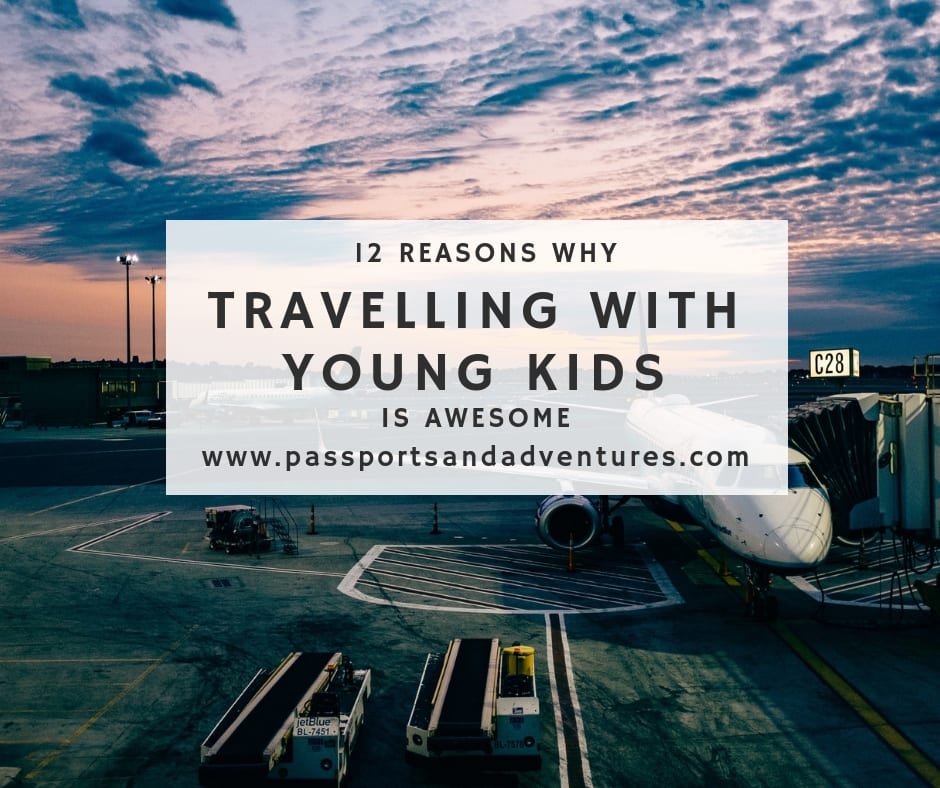 12 Reasons Why Travelling With Young Kids Is Awesome