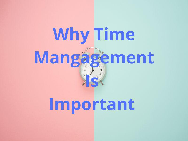 7 Reasons Why Time Management Is Important
